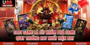 Slot Game Là Gì? Khám Phá Game Quay Thưởng Hot Nhất Hiện Nay